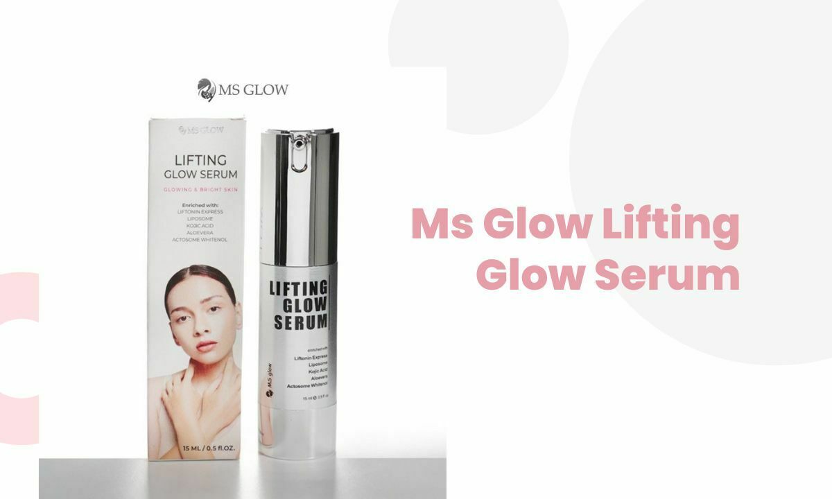Ms Glow Lifting Glow Serum Berikan Kombo Anti-aging dan Wajah Glowing