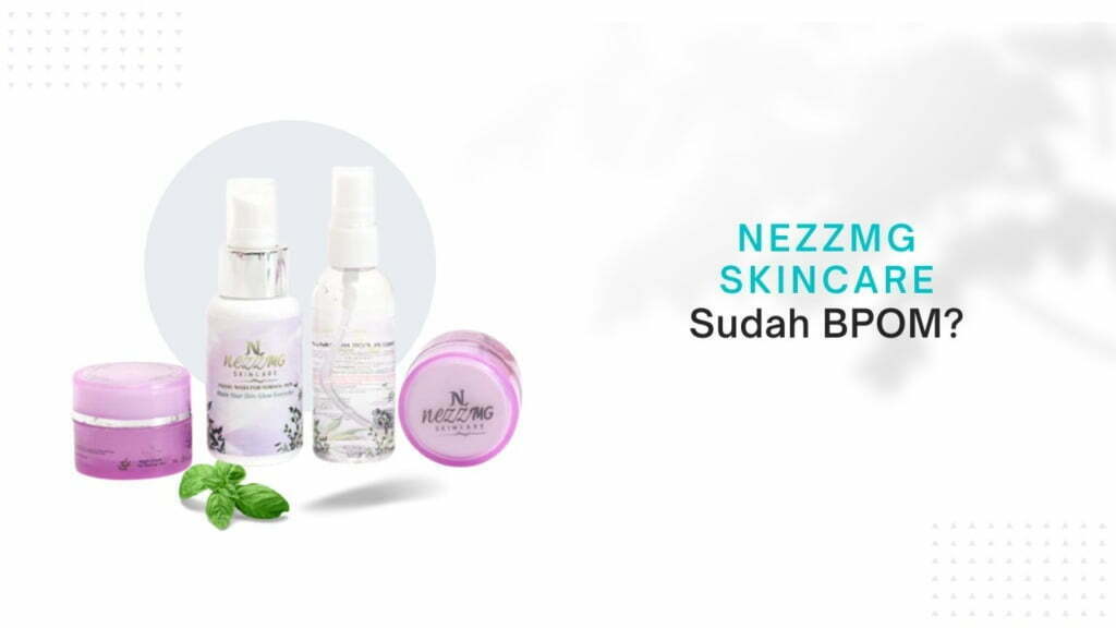 Nezzmg Skincare Apakah Sudah BPOM
