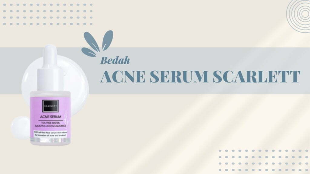 5 Ciri-ciri Tidak Cocok Memakai Serum Scarlett Acne