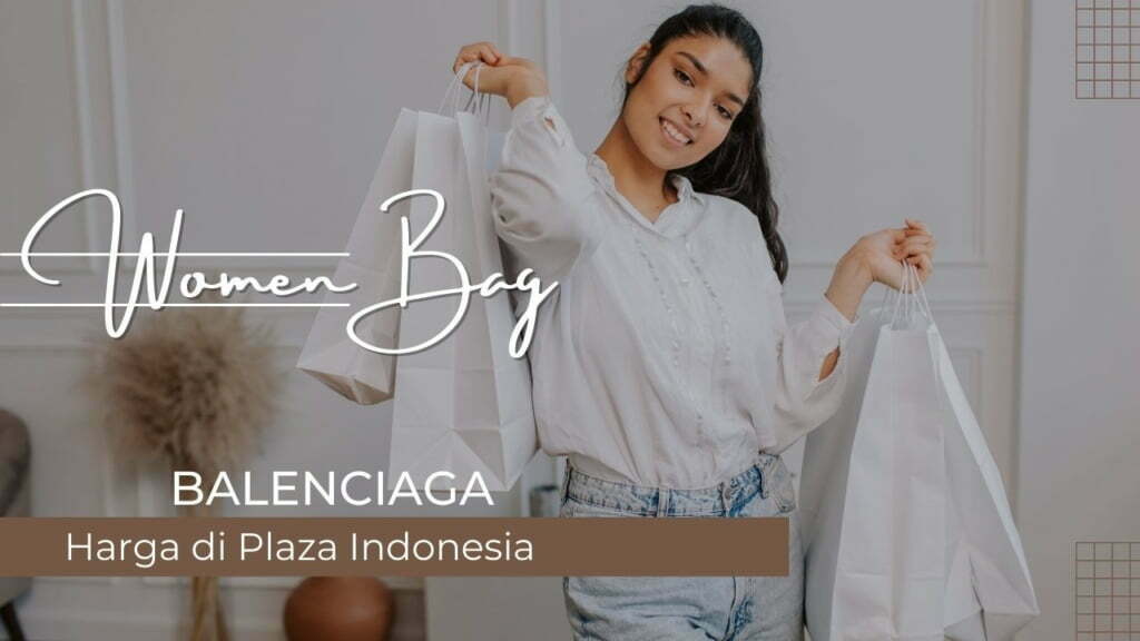Harga Tas Balenciaga di Plaza Indonesia Terbaru