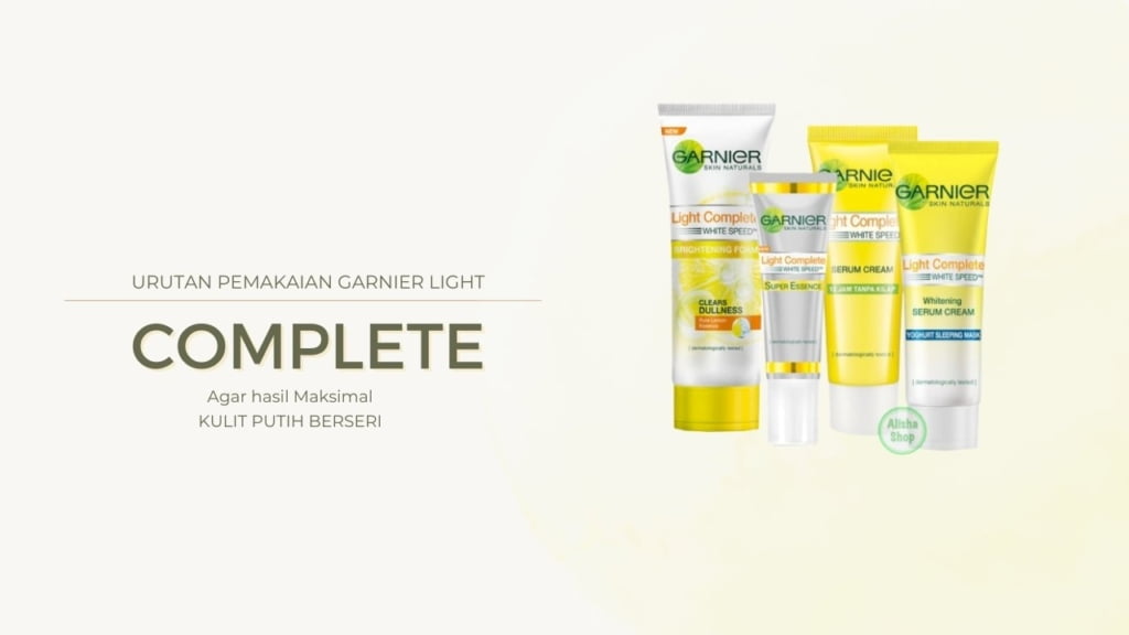 Urutan Pemakaian Garnier Light Complete Agar Kulit Cerah Berseri