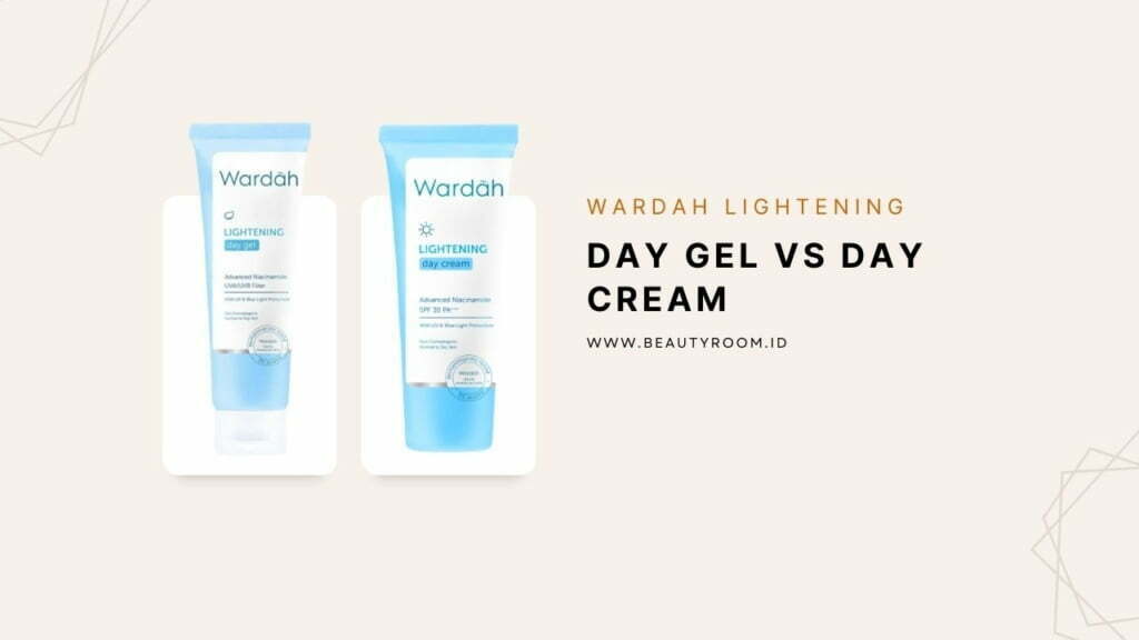 4 Perbedaan Wardah Lightening Day Gel dan Day Cream