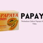 Perhatikan 5 Perbedaan Sabun Pepaya Asli dan Palsu Sebelum Beli, Jangan Salah Pilih!