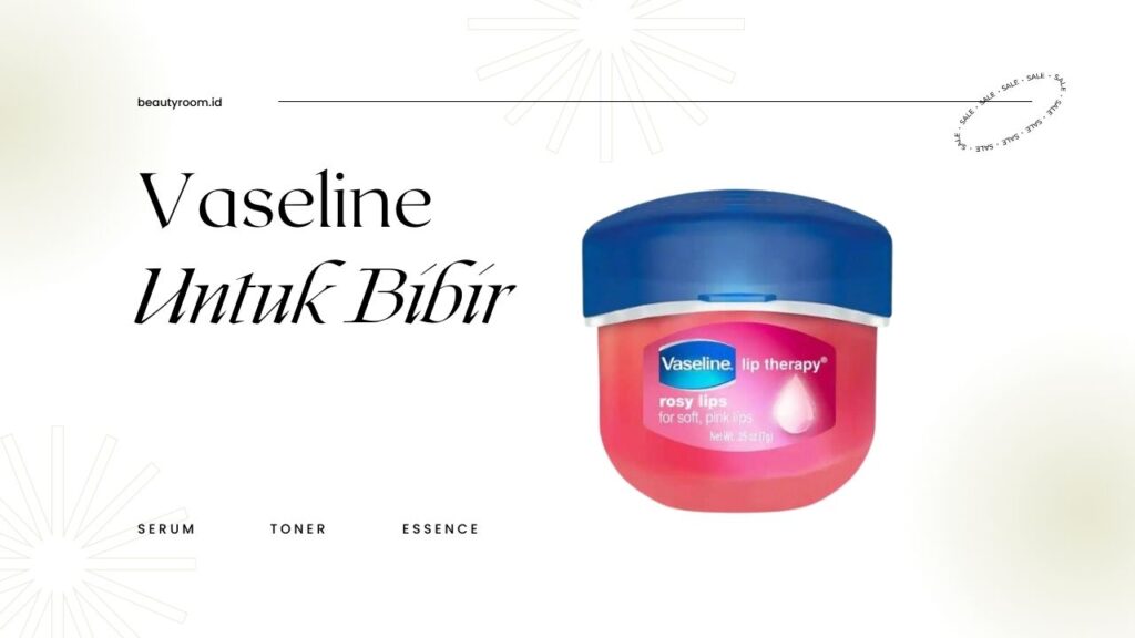 7 Rekomendasi Vaseline untuk Bibir agar Tetap Sehat dan Lembab