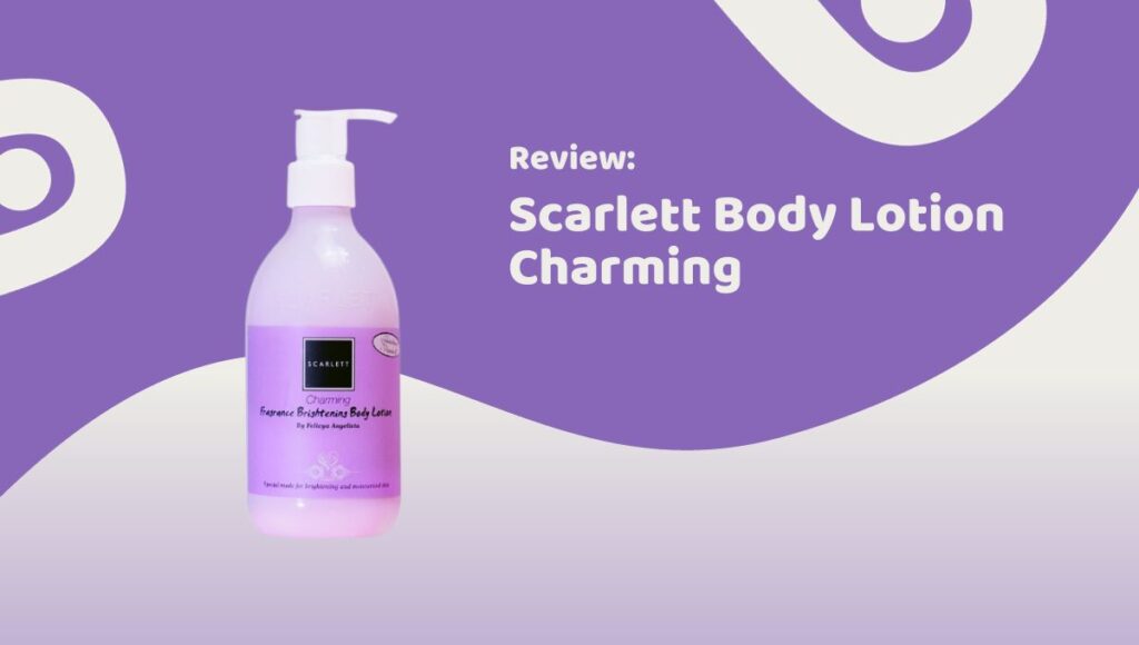 Review Body Lotion Scarlett Charming, Bisa Mencerahkan Kulit